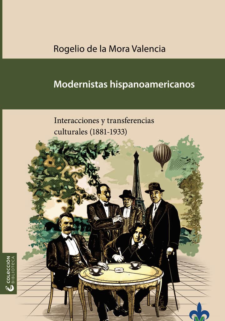 Modernistas hispanoamericanos : interacciones y transferencias culturales (1881-1933)