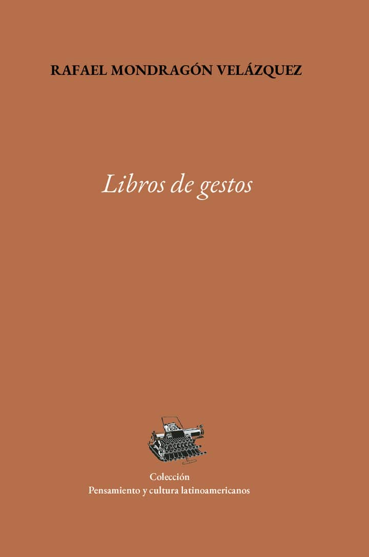 Libros de gestos : poética del pensar en las biografías de América Latina