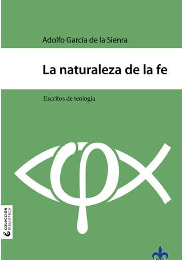 La naturaleza de la fe : escritos de teología