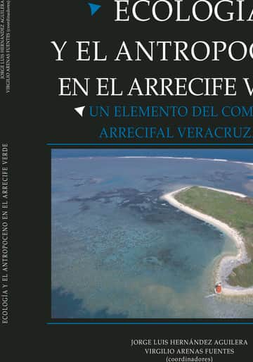 Ecología y el Antropoceno en el Arrecife Verde : un elemento del complejo arrecifal veracruzano