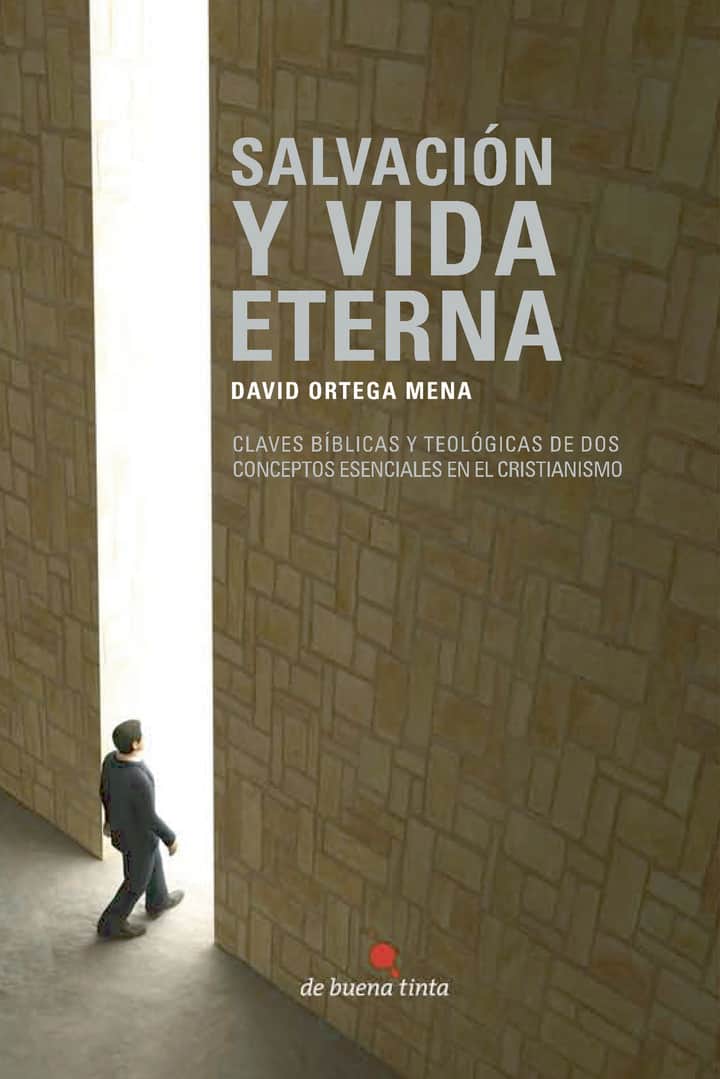 Salvación y vida eterna: Claves bíblicas y teológicas de dos conceptos esenciales en el cristianismo
