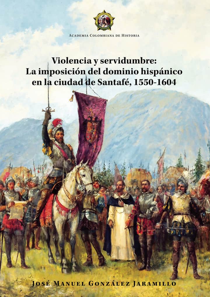 Violencia y servidumbre:La imposición del dominio hispánico en la ciudad de Santafé, 1550-1604
