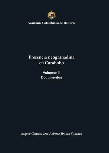 Presencia neogranadina en Carabobo. Documentos. Volumen II
