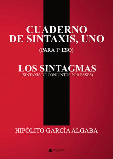CUADERNO DE SINTAXIS, UNO (PARA 1º ESO) - LOS SINTAGMAS (SINTAXIS DE CONJUNTOS POR FASES)