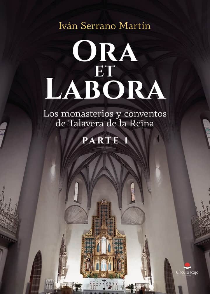 Ora et Labora: Los monasterios y conventos de Talavera de la Reina. Parte 1