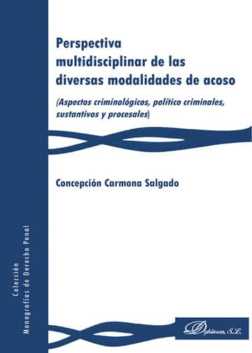 Perspectiva multidisciplinar de las diversas modalidades de acoso.(Aspectos criminológicos, político criminales, sustantivos y procesales)
