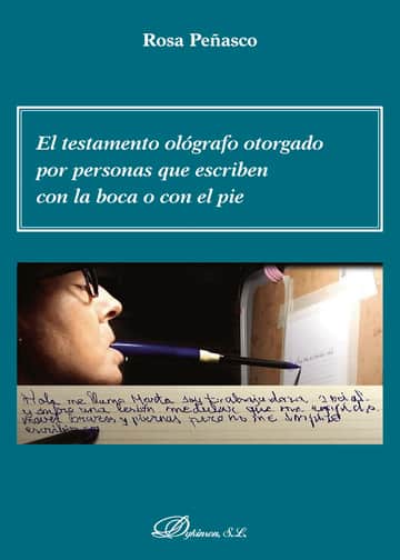 El testamento ológrafo otorgado por personas que escriben con la boca o con el pie.