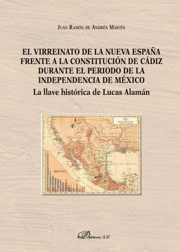 El virreinato de la Nueva España frente a la Constitución de Cádiz durante el período de la independencia de México.La llave histórica de Lucas Alamán
