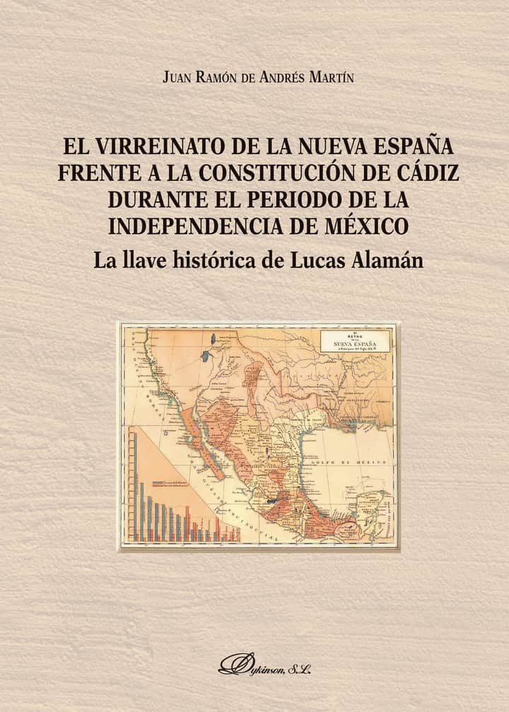 El virreinato de la Nueva España frente a la Constitución de Cádiz durante el período de la independencia de México.La llave histórica de Lucas Alamán