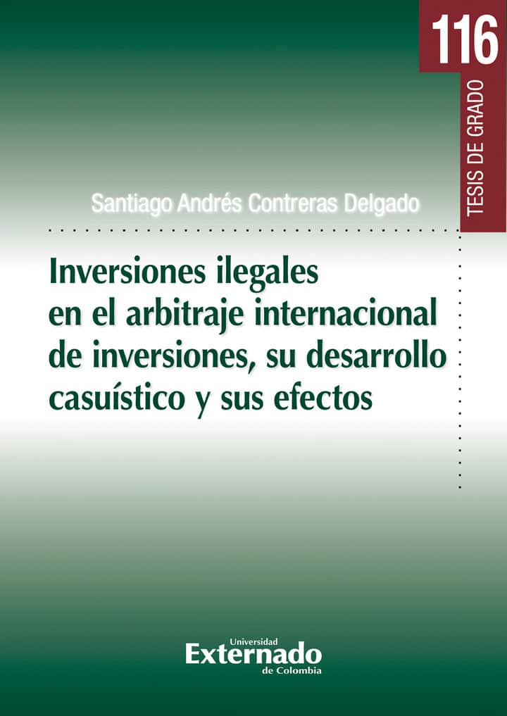 Inversiones ilegales en el arbitraje internacional de inversiones, su desarrollo casuístico y sus efectos