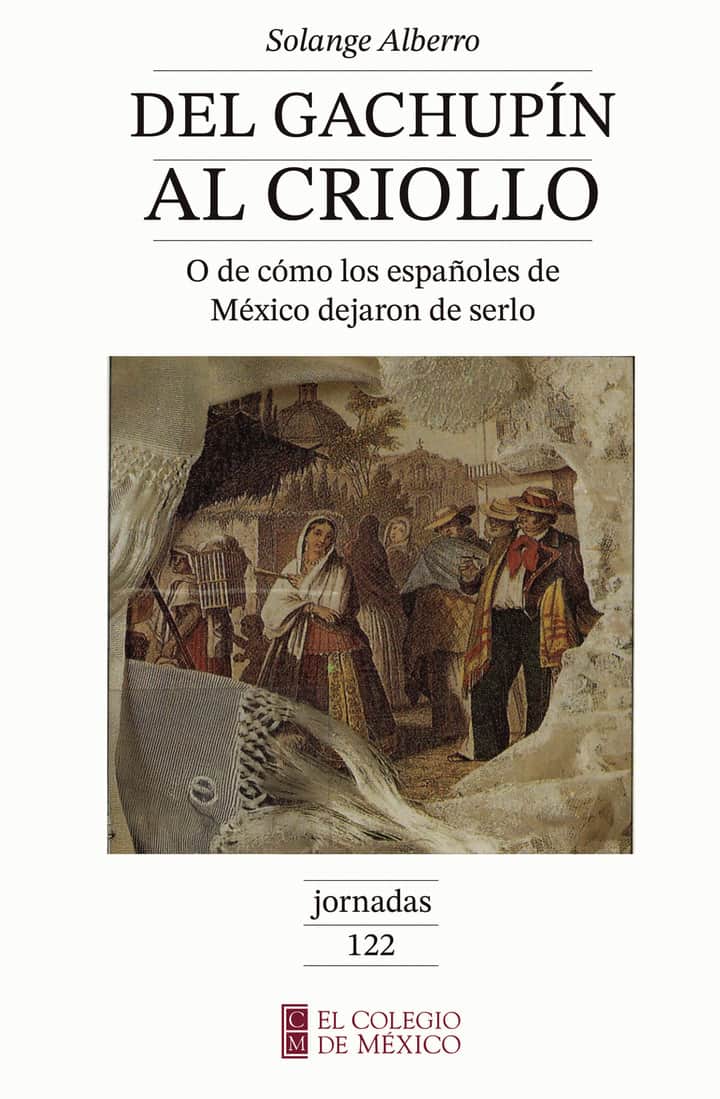 Del gachupín al criollo: o de cómo los españoles de México dejaron de serlo