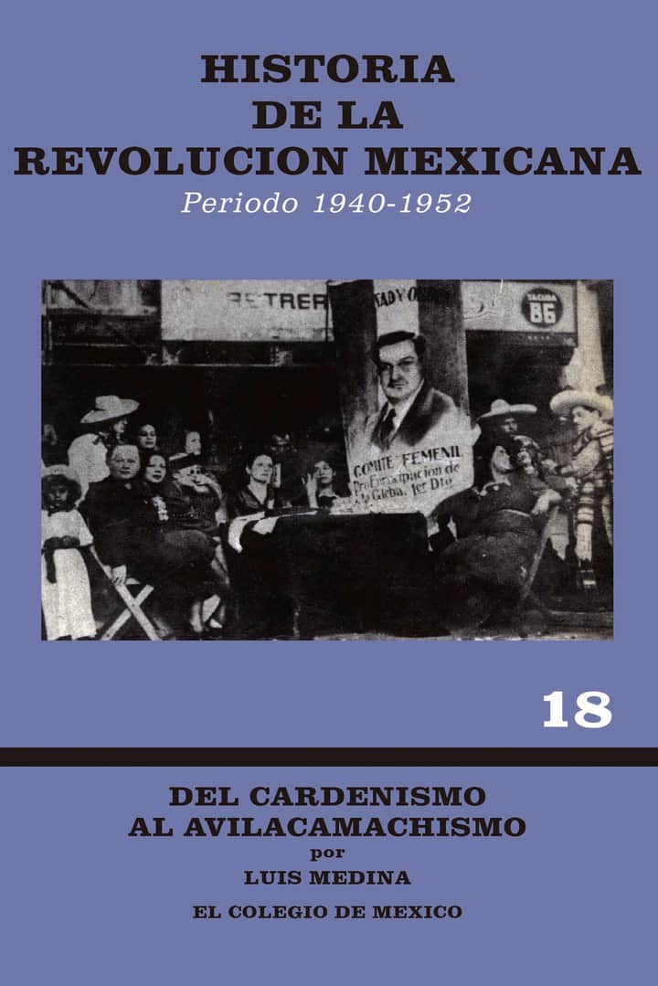 Historia de la Revolución Mexicana, período 1940-1952: del Cardenismo al Avilacamachismo