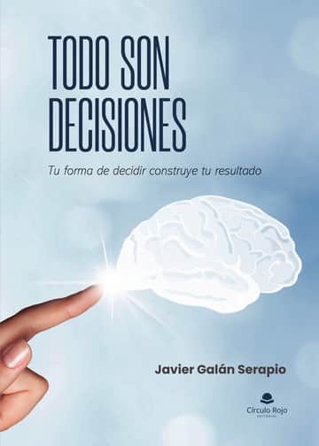 TODO SON DECISIONES: Tu forma de decidir construye tu resultado.