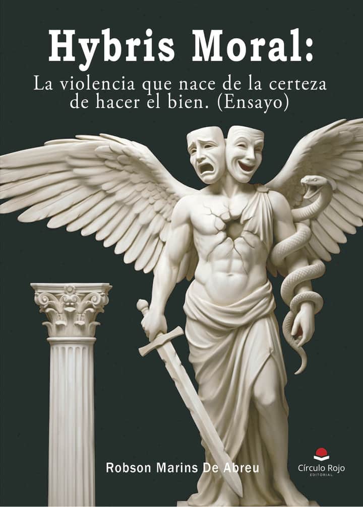 Hybris Moral: La violencia que nace de la certeza de hacer el bien (ensayo)