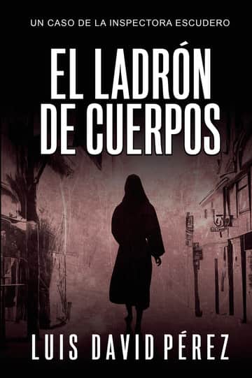 El ladrón de cuerpos: Inspectora Escudero nº5. Thriller policíaco.