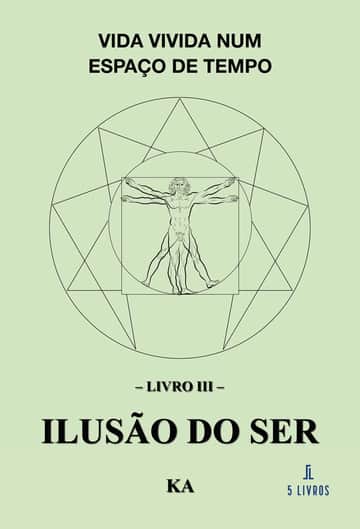 Vida Vivida Num Espaço de Tempo: Livro III – Ilusão do Ser
