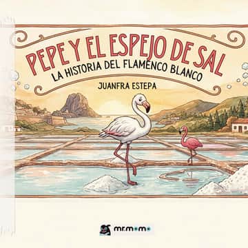 Pepe y el espejo de sal: La historia del flamenco blanco