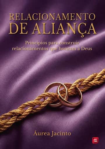 Relacionamento de Aliança: Princípios para construir relacionamentos que honram a Deus