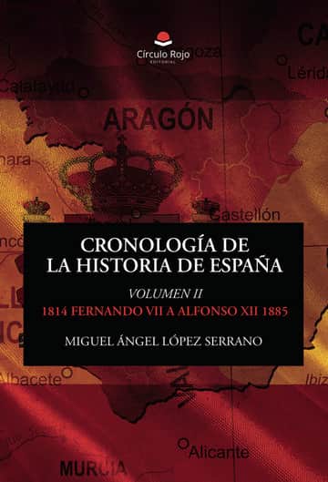 CRONOLOGÍA DE LA HISTORIA DE ESPAÑA. VOLUMEN II – 1814 FERNANDO VII A ALFONSO XII 1885