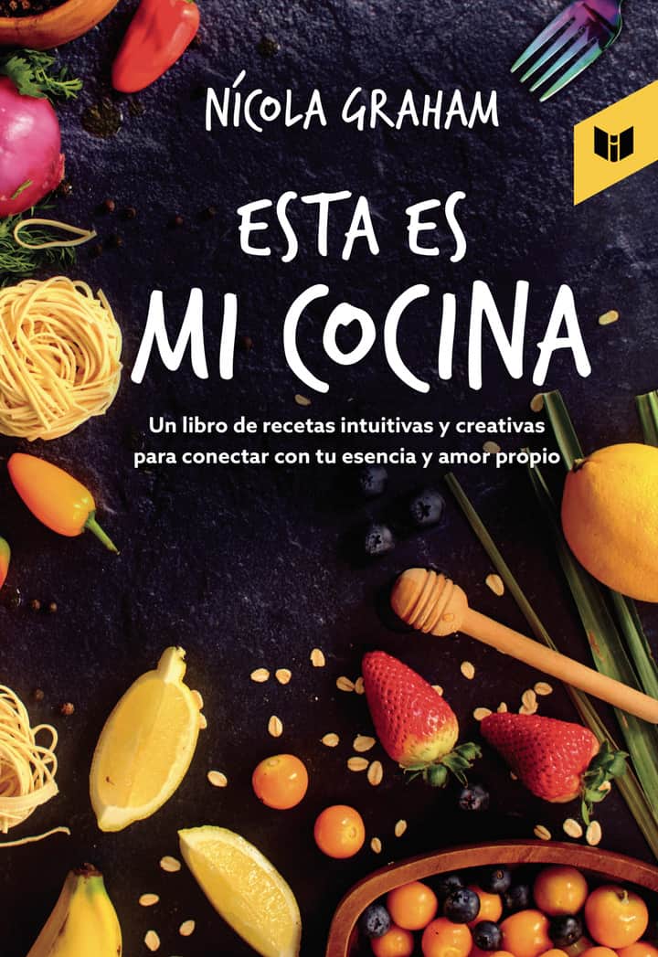 Esta es mi cocina: Un libro de recetas intuitivas y creativas para conectar con tu esencia y amor propio