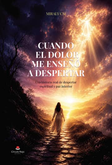 CUANDO EL DOLOR ME ENSEÑÓ A DESPERTAR. Una historia real de despertar espiritual y paz interior.