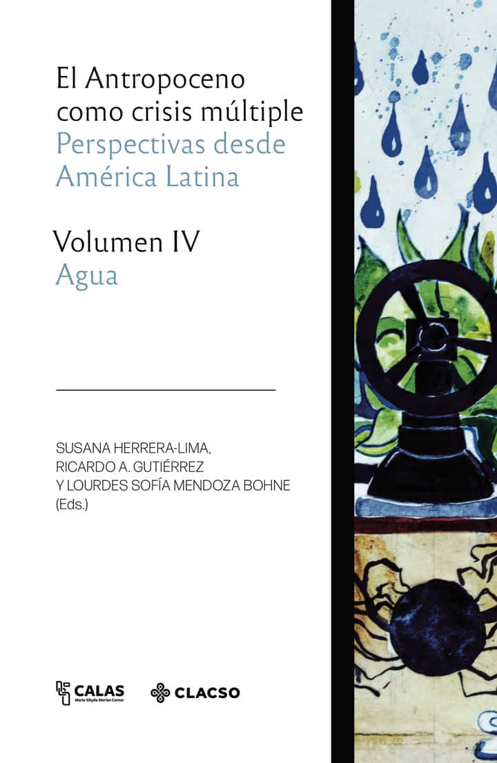 El Antropoceno como crisis múltiple. Volumen IV. Agua: Perspectivas desde América Latina