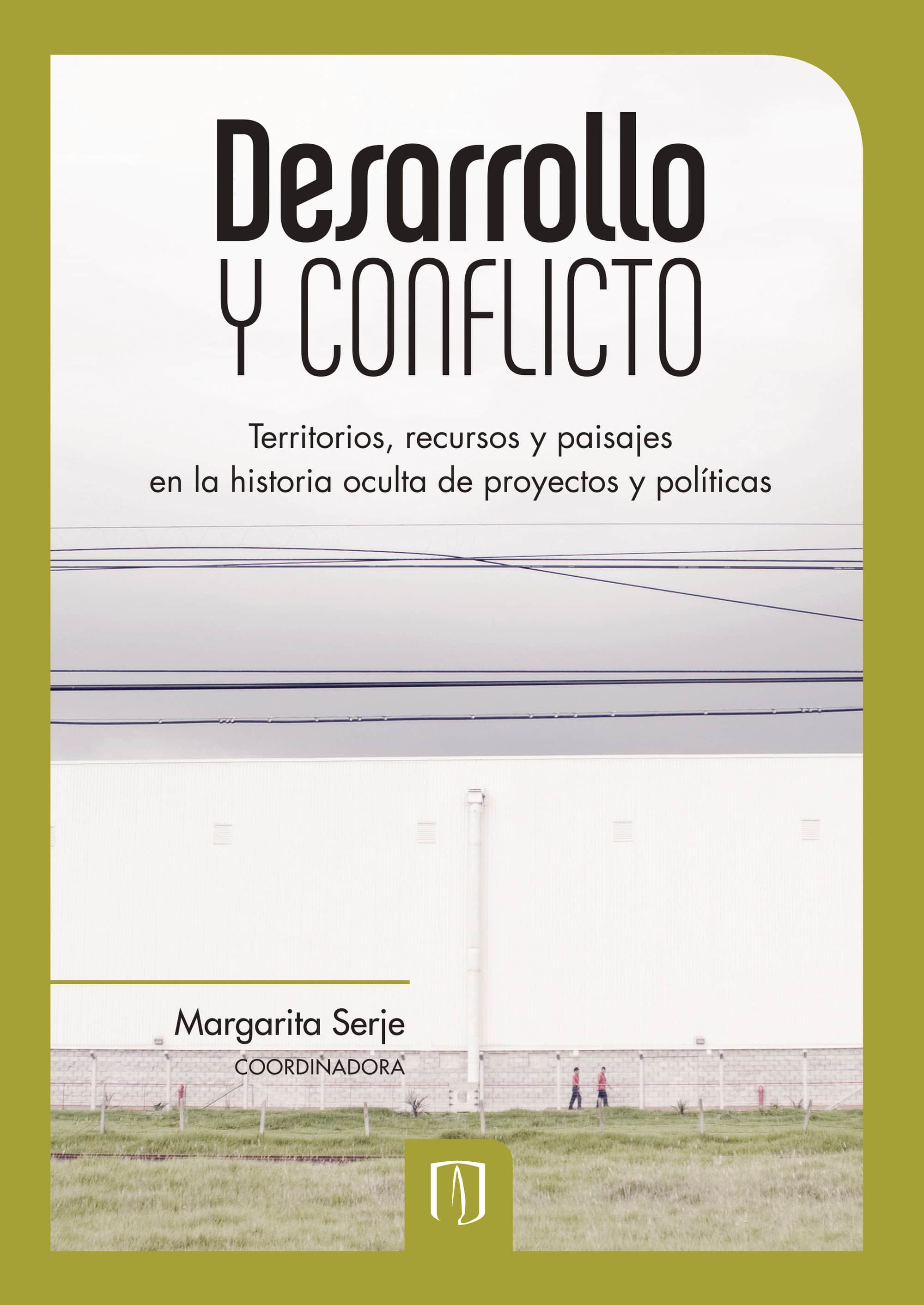 Desarrollo y conflicto. Territorios, recursos y paisajes en la historia oculta de proyectos y políticas