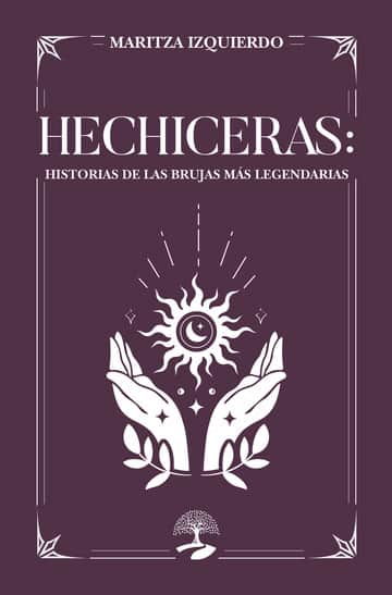 Hechiceras: Historias de las Brujas Más Legendarias