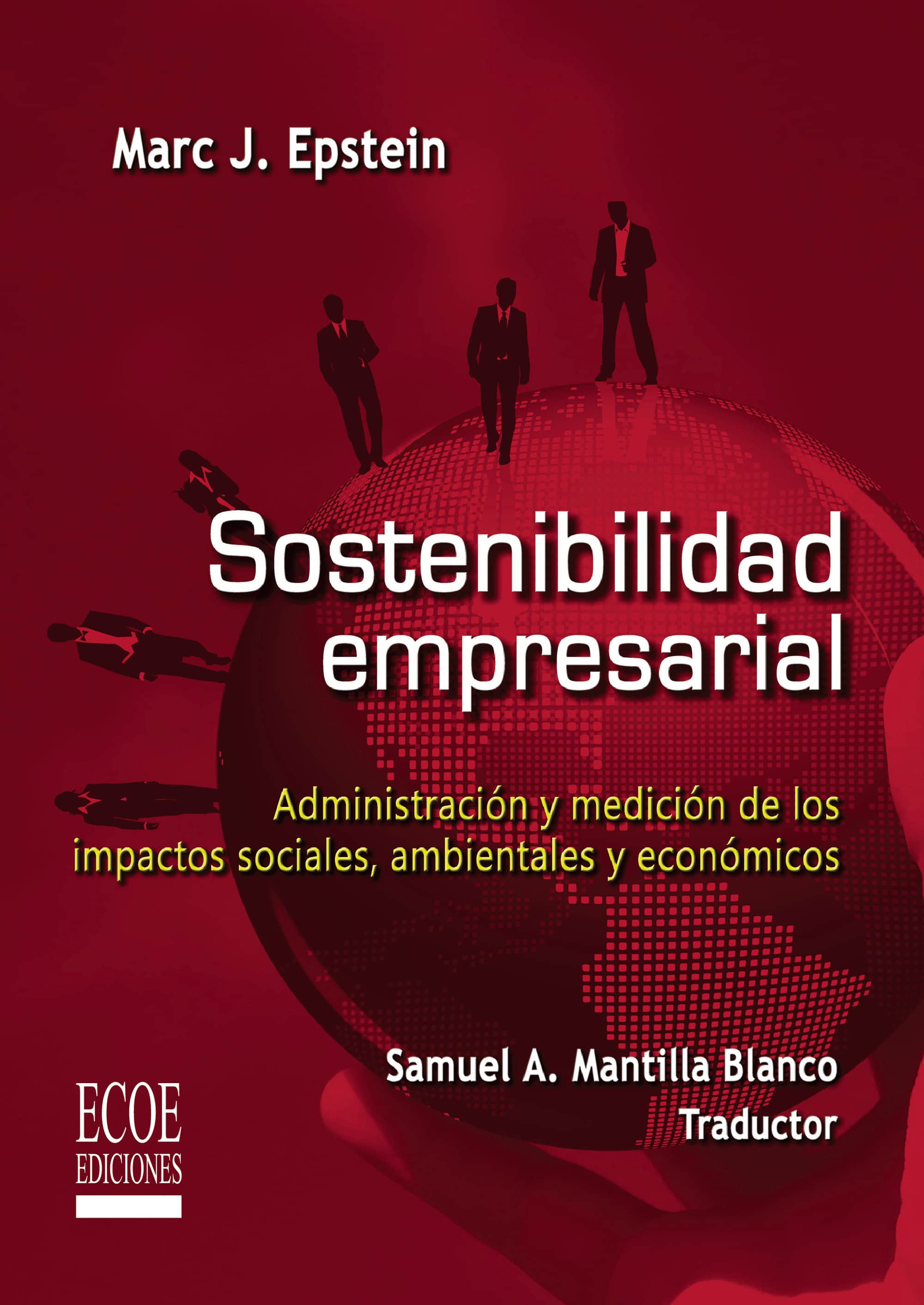 Sostenibilidad empresarial: Administración y medición de los impactos sociales, ambientales y económicos