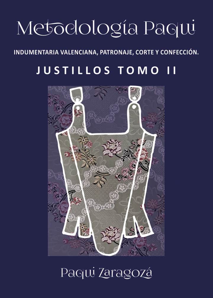Metodología Paqui. Indumentaria Valenciana. Patronaje, corte y confección. Justillos Tomo II