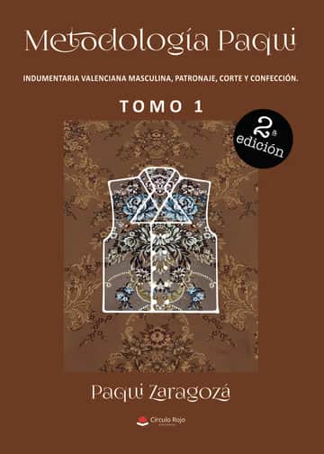 Metodología Paqui. Indumentaria valenciana masculina, patronaje, corte y confección. TOMO 1