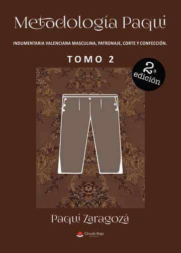 Metodología Paqui. Indumentaria valenciana masculina, patronaje, corte y confección. TOMO 2