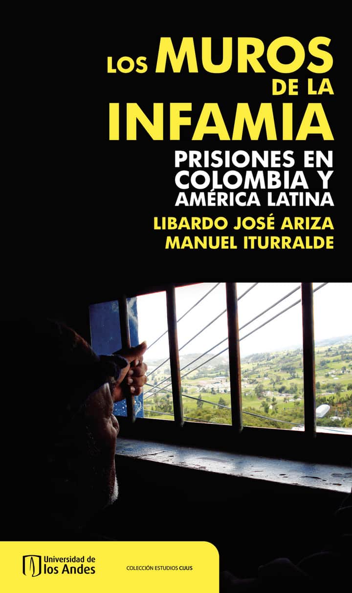 Los muros de la infamia. Prisiones en Colombia y America Latina