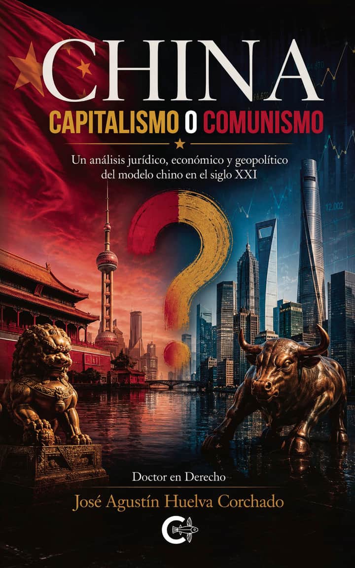 China: Capitalismo o Comunismo. Un análisis jurídico, económico y geopolítico del modelo chino en el siglo XXI