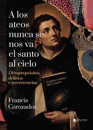 A los ateos nunca se nos va el santo al cielo.