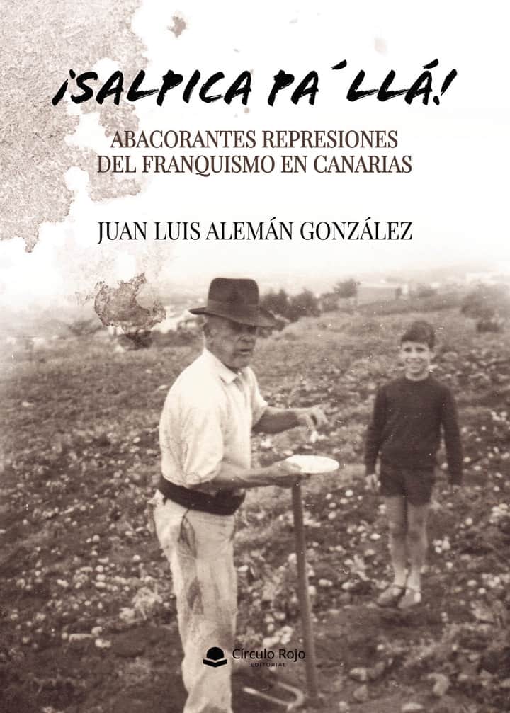¡Salpica pa´llá!: Abacorantes represiones del franquismo en Canarias