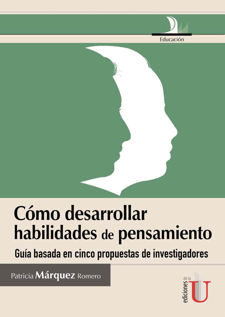 Cómo desarrollar habilidades de pensamiento, guia basada en cinco propuestas de investigadores