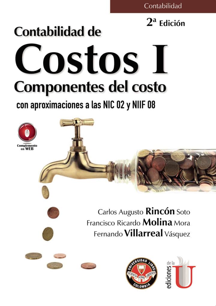 Contabilidad de costos I. Componentes del costo con aproximaciones a las NIC 02 y NIIF 08. 2da. Edición