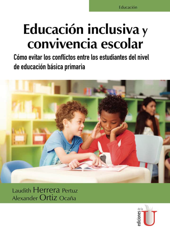 Educación inclusiva y convivencia escolar. Cómo evitar los conflictos entre los estudiantes del nivel de educación básica primaria
