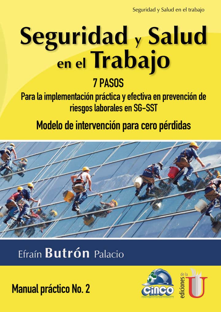 Seguridad y salud en el trabajo. 7 pasos para la implementación práctica y efectiva en prevención de riesgos laborales en SG-SST. Modelo de intervención para cero pérdidas. Manual práctico N. 2