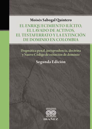 El enriquecimiento ilicito, el lavado de activos, el testaferrato y la extinción de dominio en Colombia