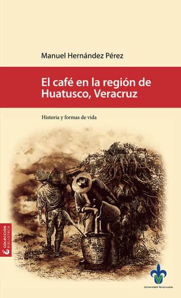 El café en la región de Huatusco, Veracruz : historia y formas de vida