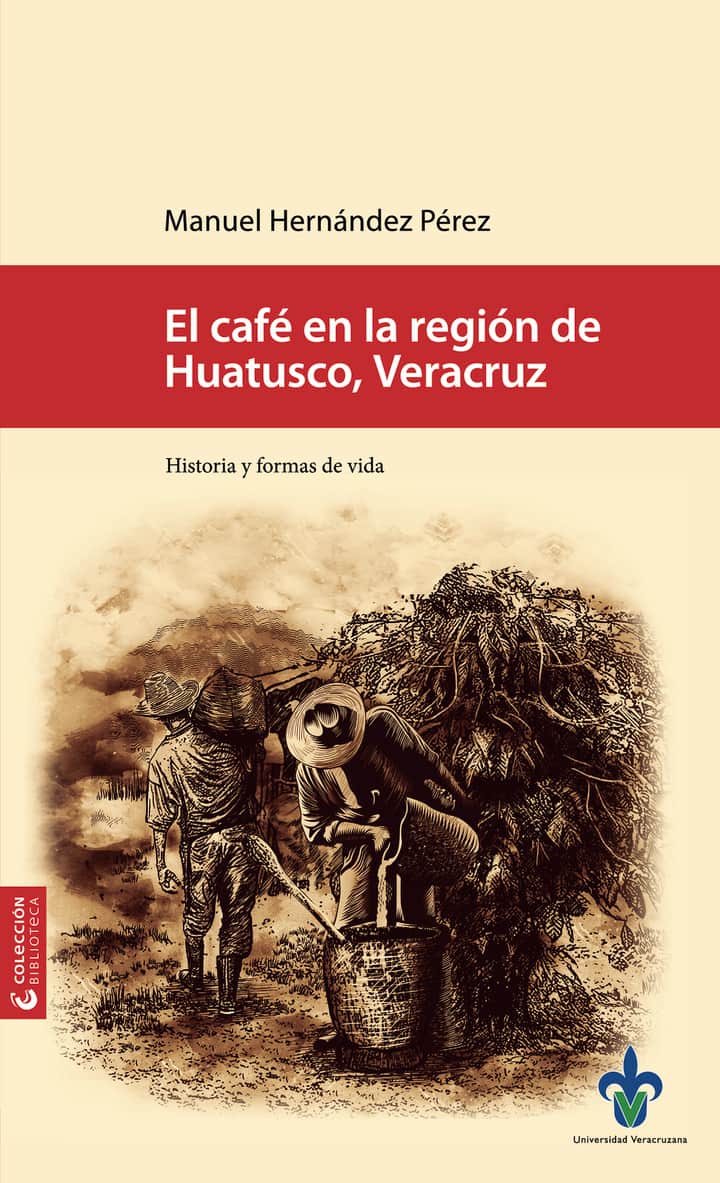 El café en la región de Huatusco, Veracruz : historia y formas de vida