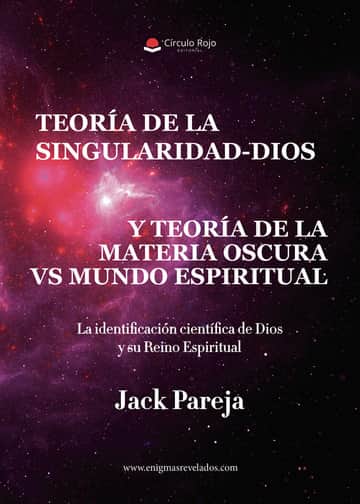 Teoría de la Singularidad-Dios y Teoría de la Materia Oscura Vs Mundo Espiritual.