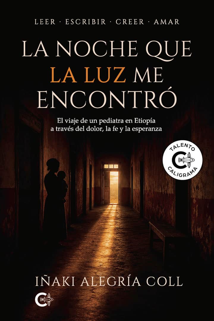La noche que la luz me encontró: El viaje de un pediatra en Etiopía a través del dolor, la fe y la esperanza. Leer · Escribir · Creer · Amar