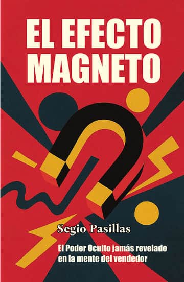 El Efecto Magneto: El Poder Oculto jamás revelado  en la mente del vendedor. Libro del vendedor