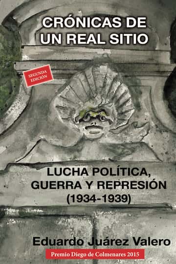 Crónicas de un real sitio. Lucha política, guerra y represión (1934-1939)