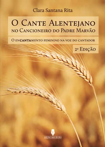 O CANTE ALENTEJANO NO CANCIONEIRO DO PADRE MARVÃO: o encantamento feminino na voz do cantador, 2ª edição