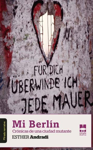 Mi Berlín: Crónicas de una ciudad mutante