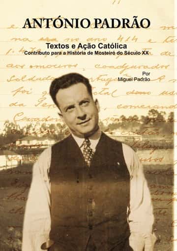António Padrão - Textos e Ação Católica: Contributo para a História de Mosteiró do Século XX